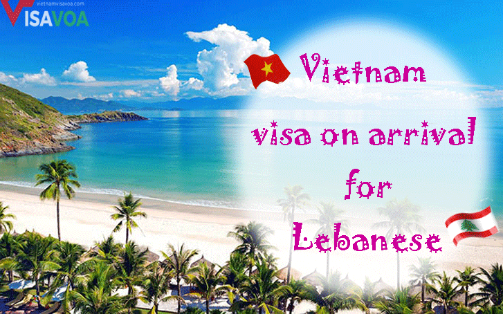 Full guidance on Vietnam Visa on Arrival for Citizens of Lebanon