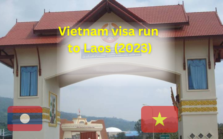 A complete guide for getting Vietnam visa run to Laos in 2023 