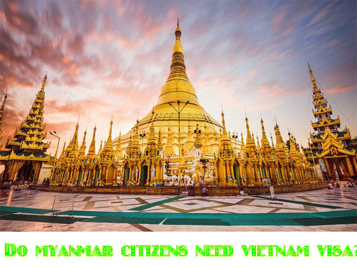 Do Myanmar passport holders need to apply for Vietnam visa ?