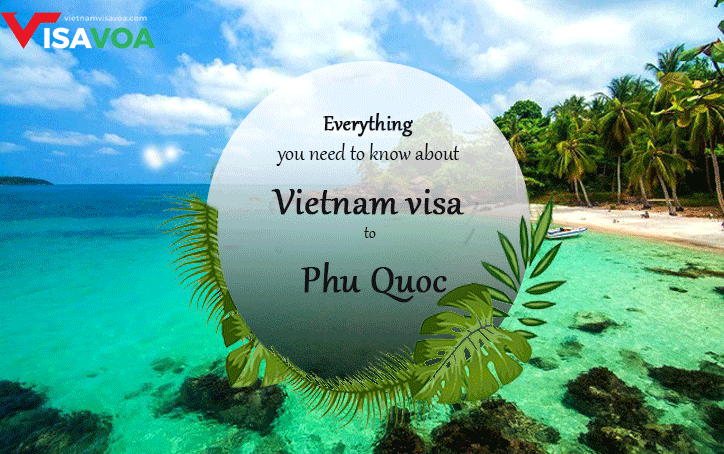 Everything you need to know about Vietnam Visa to Phu Quoc island